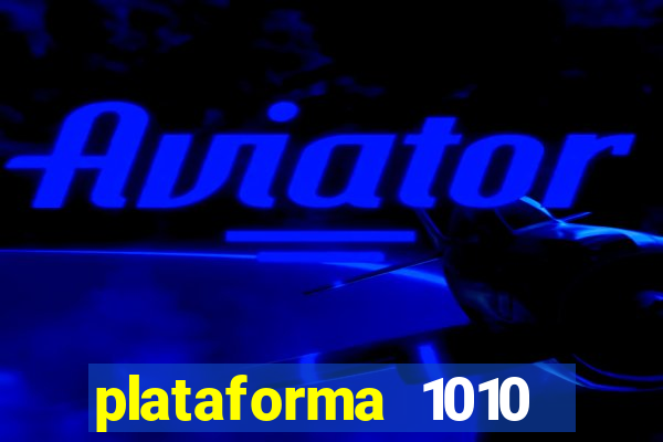 plataforma 1010 jogo do tigre